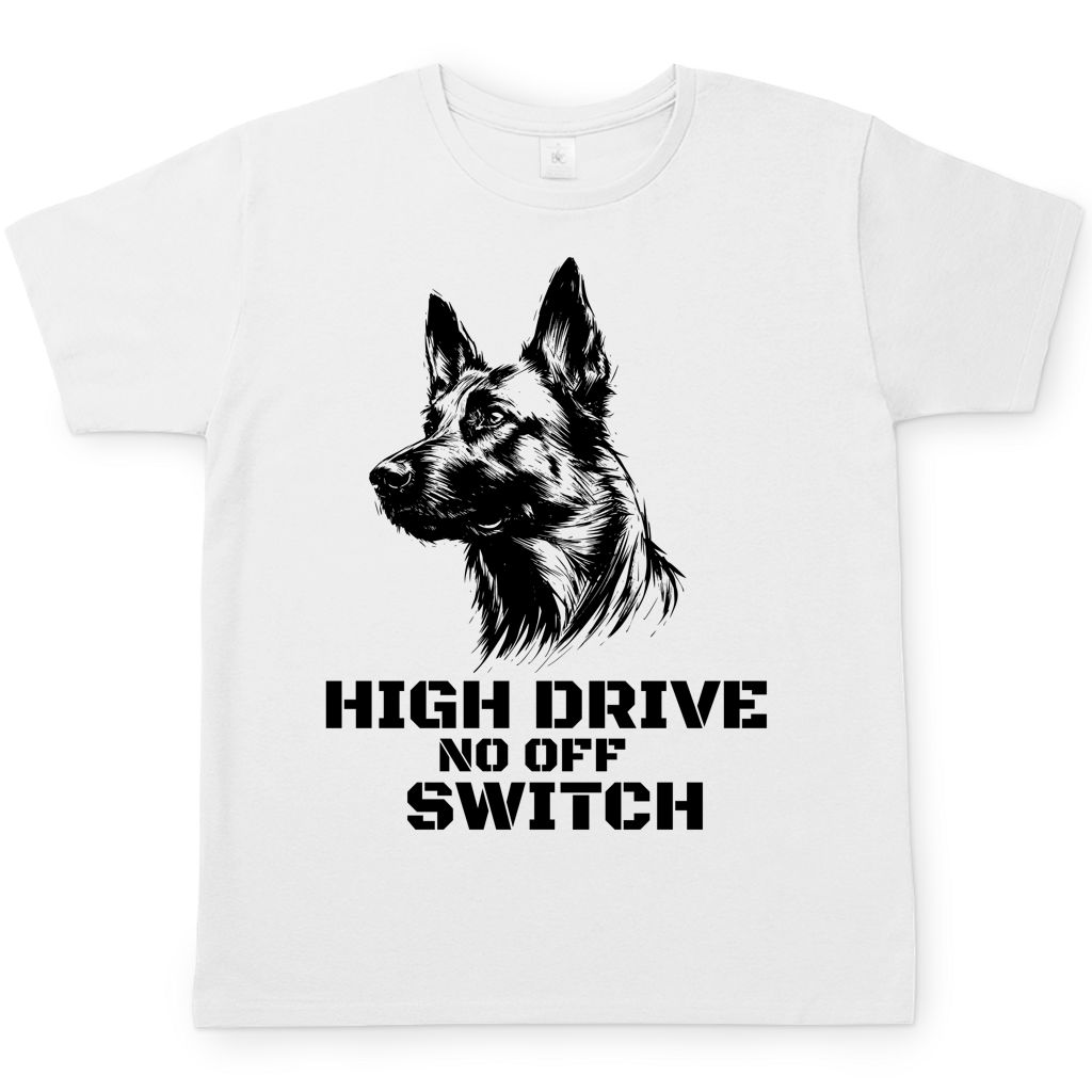 Malinois T-Shirt - High Drive No off Switch