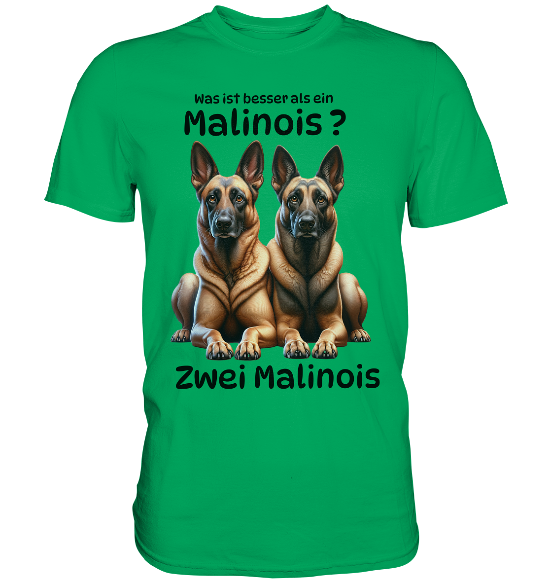 Was ist besser als ein Malinois? - Premium Shirt