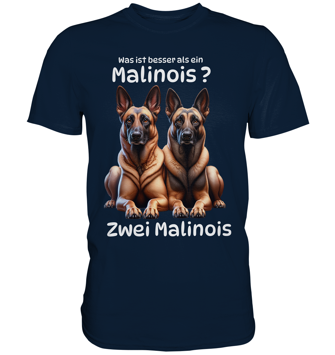 Was ist besser als ein Malinois? - Premium Shirt