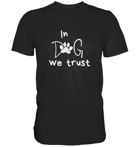 "In Dog We Trust" mit Pfotenabdruck - Premium Shirt