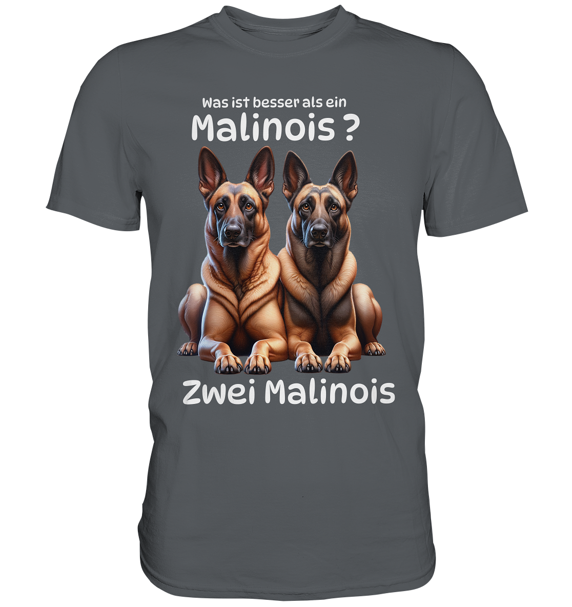 Was ist besser als ein Malinois? - Premium Shirt