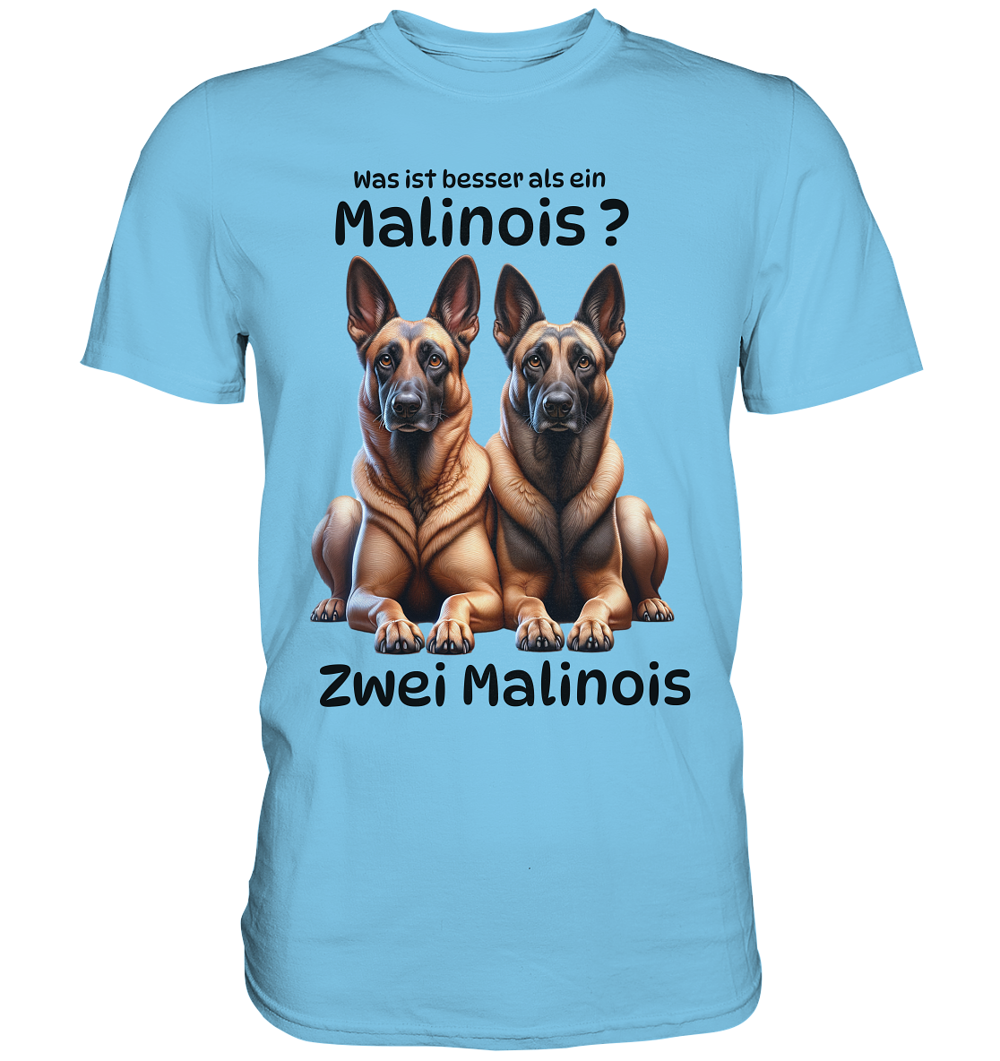 Was ist besser als ein Malinois? - Premium Shirt