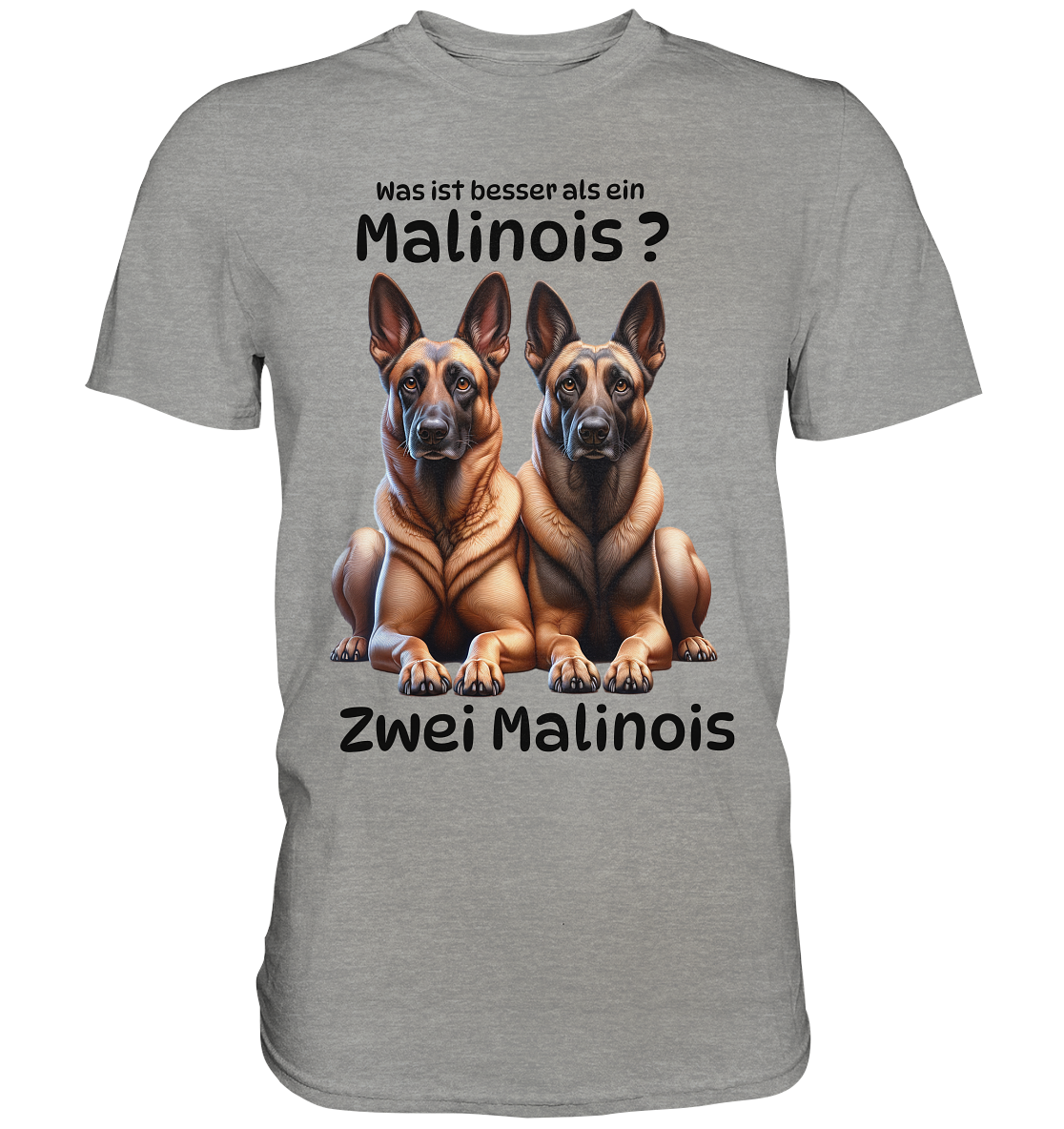 Was ist besser als ein Malinois? - Premium Shirt