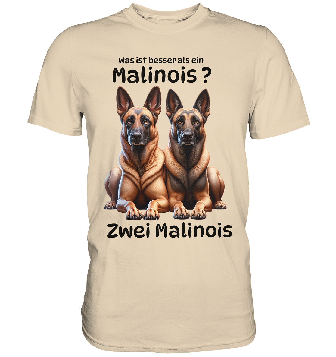 Was ist besser als ein Malinois? - Premium Shirt